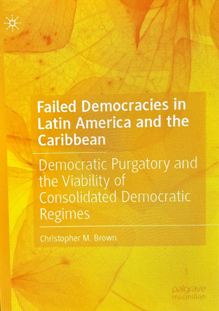 Cover of my latest book, Failed Democracies in Latin America and the Caribbean (2023).